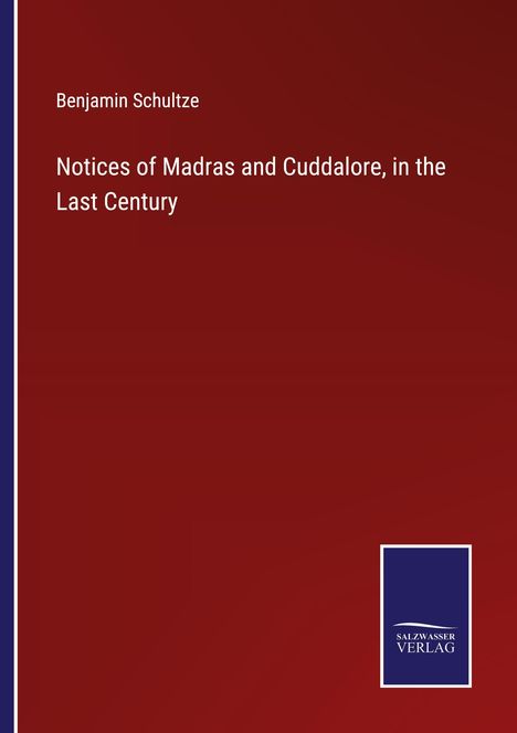 Benjamin Schultze: Notices of Madras and Cuddalore, in the Last Century, Buch