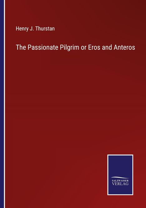 Henry J. Thurstan: The Passionate Pilgrim or Eros and Anteros, Buch