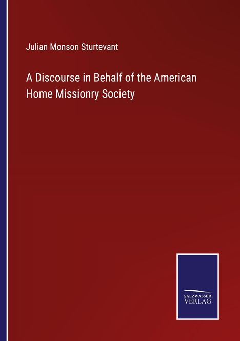 Julian Monson Sturtevant: A Discourse in Behalf of the American Home Missionry Society, Buch