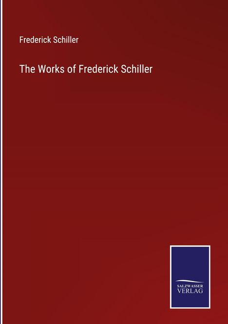 Frederick Schiller: The Works of Frederick Schiller, Buch