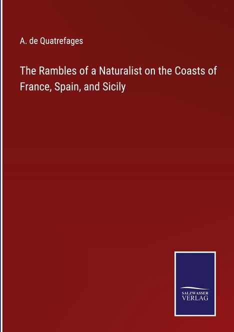 A. De Quatrefages: The Rambles of a Naturalist on the Coasts of France, Spain, and Sicily, Buch