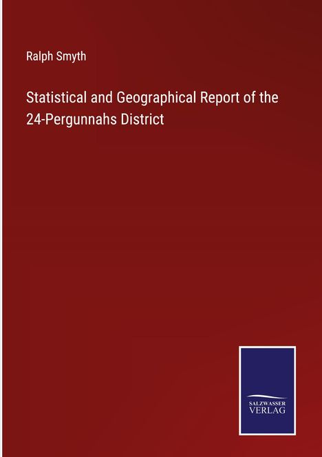 Ralph Smyth: Statistical and Geographical Report of the 24-Pergunnahs District, Buch