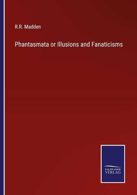 R. R. Madden: Phantasmata or Illusions and Fanaticisms, Buch