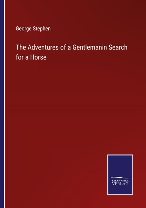 George Stephen: The Adventures of a Gentlemanin Search for a Horse, Buch