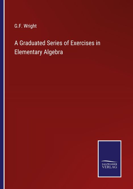 G. F. Wright: A Graduated Series of Exercises in Elementary Algebra, Buch