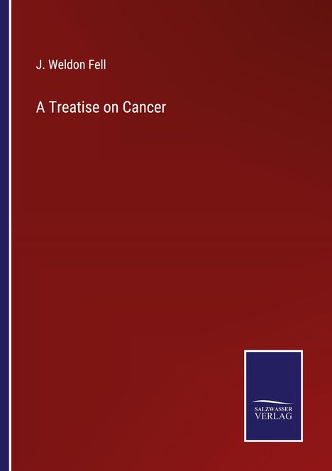 J. Weldon Fell: A Treatise on Cancer, Buch