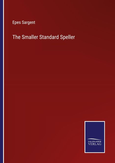 Epes Sargent: The Smaller Standard Speller, Buch