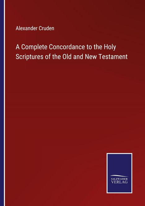 Alexander Cruden: A Complete Concordance to the Holy Scriptures of the Old and New Testament, Buch