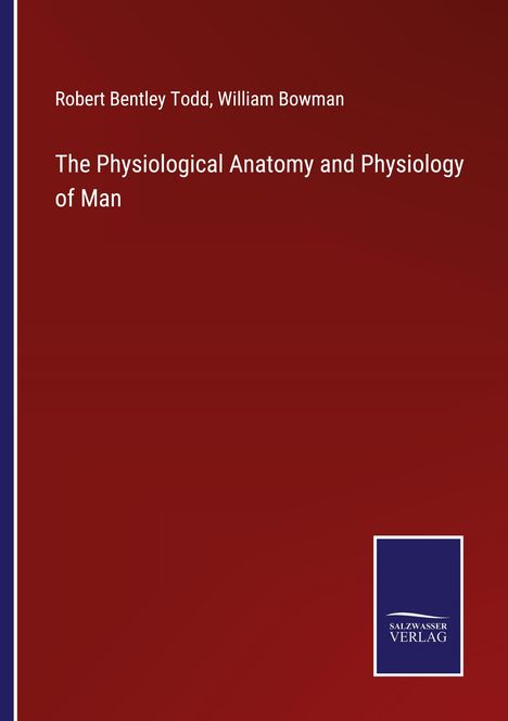 Robert Bentley Todd: The Physiological Anatomy and Physiology of Man, Buch