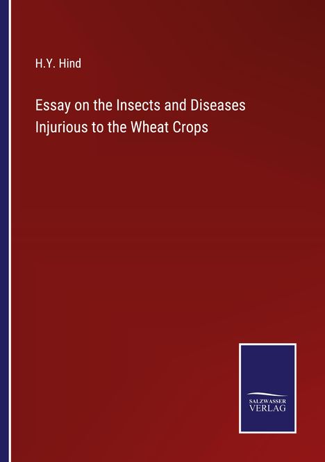 H. Y. Hind: Essay on the Insects and Diseases Injurious to the Wheat Crops, Buch