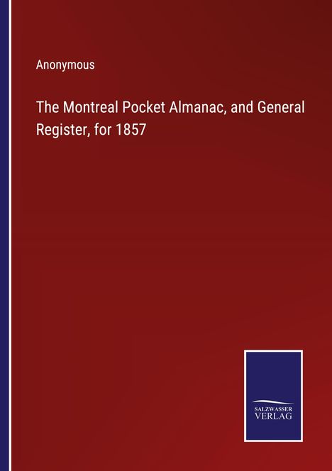 Anonymous: The Montreal Pocket Almanac, and General Register, for 1857, Buch
