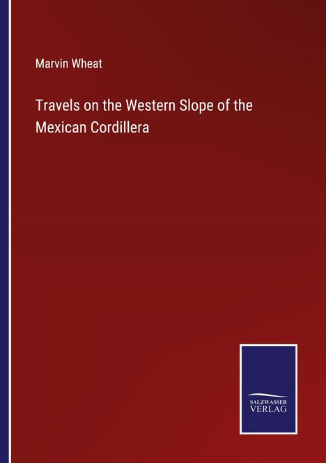 Marvin Wheat: Travels on the Western Slope of the Mexican Cordillera, Buch