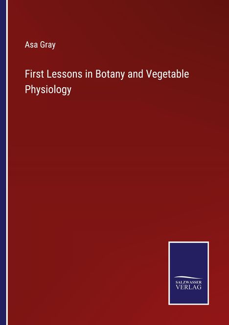 Asa Gray: First Lessons in Botany and Vegetable Physiology, Buch
