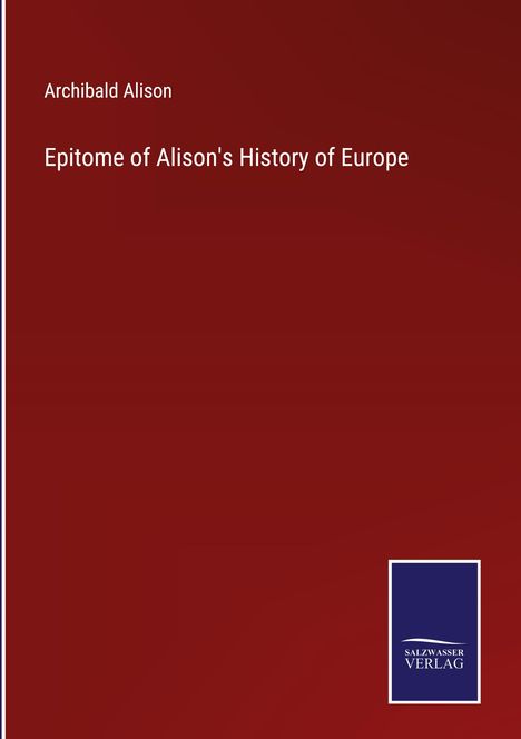 Archibald Alison: Epitome of Alison's History of Europe, Buch