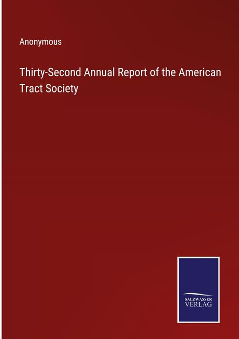 Anonymous: Thirty-Second Annual Report of the American Tract Society, Buch