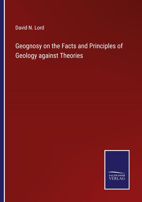 David N. Lord: Geognosy on the Facts and Principles of Geology against Theories, Buch