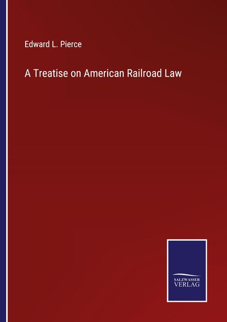 Edward L. Pierce: A Treatise on American Railroad Law, Buch