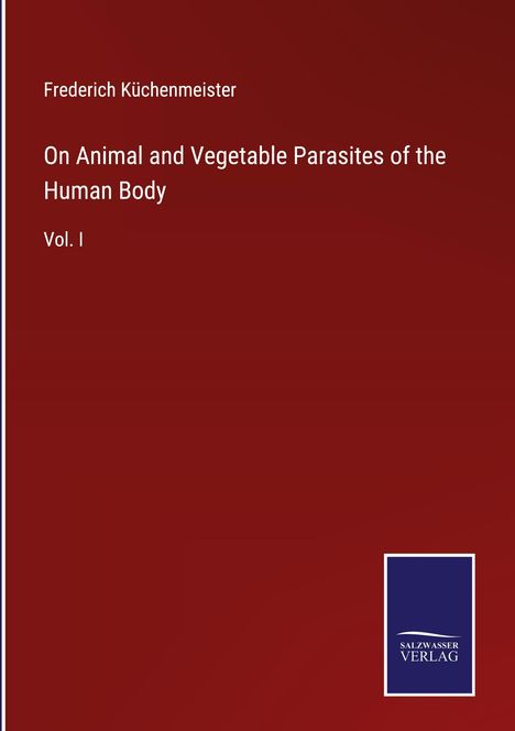 Frederich Küchenmeister: On Animal and Vegetable Parasites of the Human Body, Buch