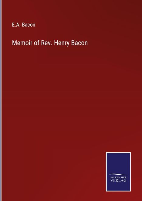 E. A. Bacon: Memoir of Rev. Henry Bacon, Buch