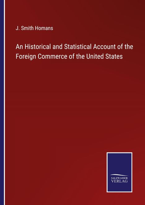 J. Smith Homans: An Historical and Statistical Account of the Foreign Commerce of the United States, Buch