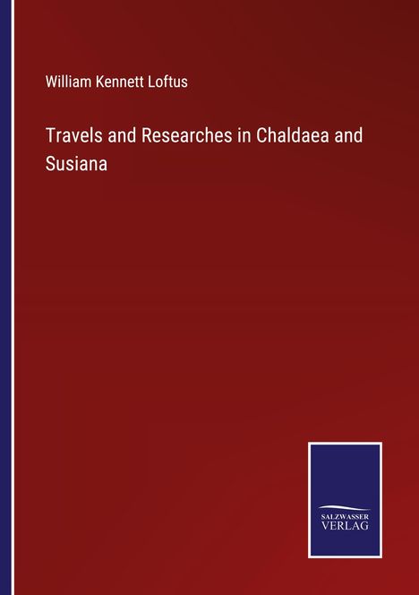 William Kennett Loftus: Travels and Researches in Chaldaea and Susiana, Buch