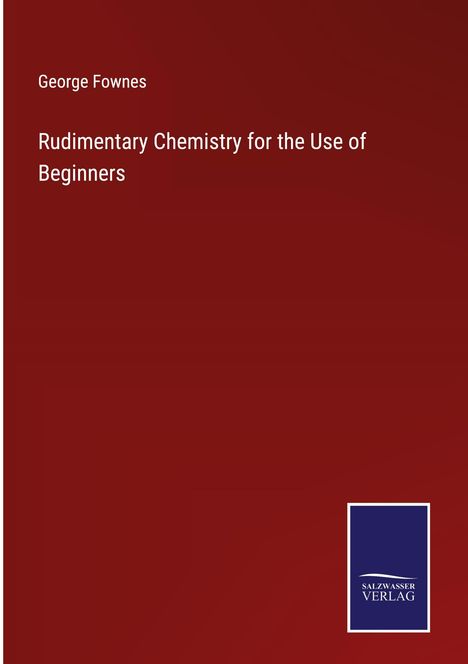 George Fownes: Rudimentary Chemistry for the Use of Beginners, Buch