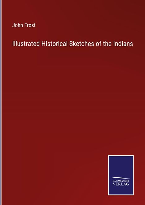 John Frost: Illustrated Historical Sketches of the Indians, Buch