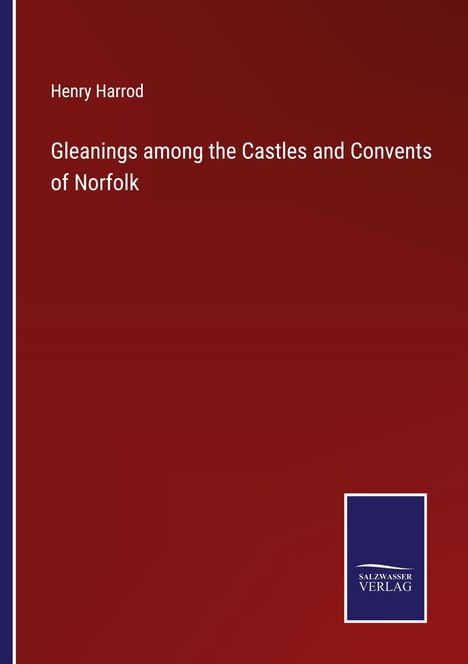 Henry Harrod: Gleanings among the Castles and Convents of Norfolk, Buch