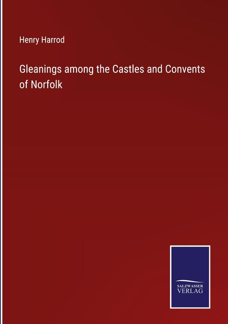 Henry Harrod: Gleanings among the Castles and Convents of Norfolk, Buch