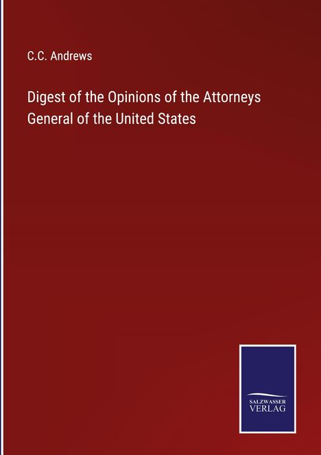 C. C. Andrews: Digest of the Opinions of the Attorneys General of the United States, Buch