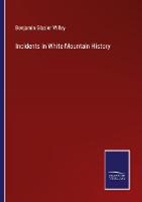 Benjamin Glazier Willey: Incidents in White Mountain History, Buch