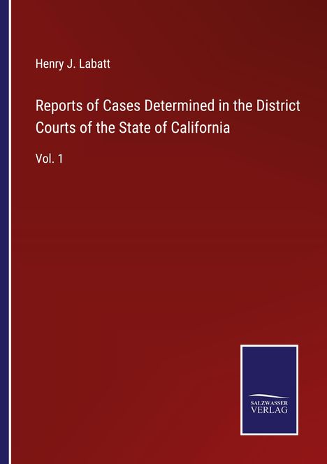 Henry J. Labatt: Reports of Cases Determined in the District Courts of the State of California, Buch