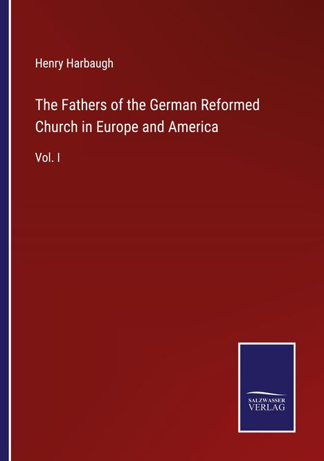 Henry Harbaugh: The Fathers of the German Reformed Church in Europe and America, Buch