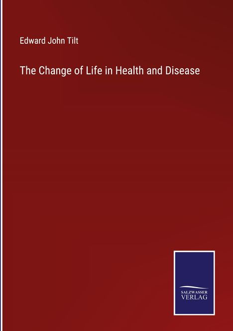 Edward John Tilt: The Change of Life in Health and Disease, Buch