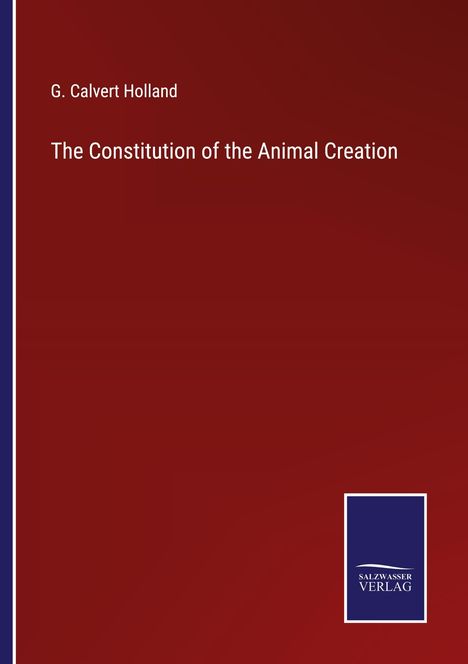 G. Calvert Holland: The Constitution of the Animal Creation, Buch