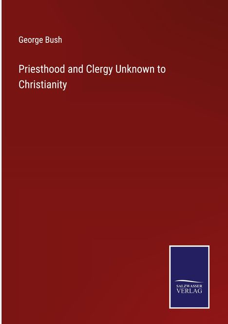 George Bush: Priesthood and Clergy Unknown to Christianity, Buch