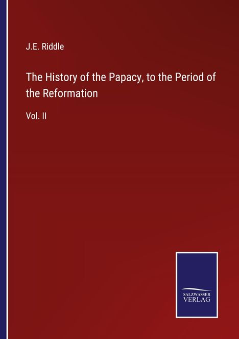 J. E. Riddle: The History of the Papacy, to the Period of the Reformation, Buch