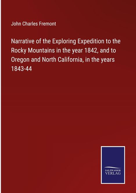 John Charles Fremont: Narrative of the Exploring Expedition to the Rocky Mountains in the year 1842, and to Oregon and North California, in the years 1843-44, Buch