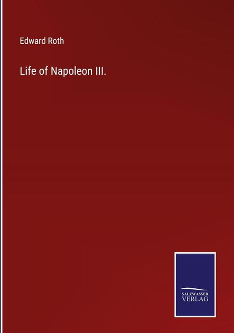 Edward Roth: Life of Napoleon III., Buch