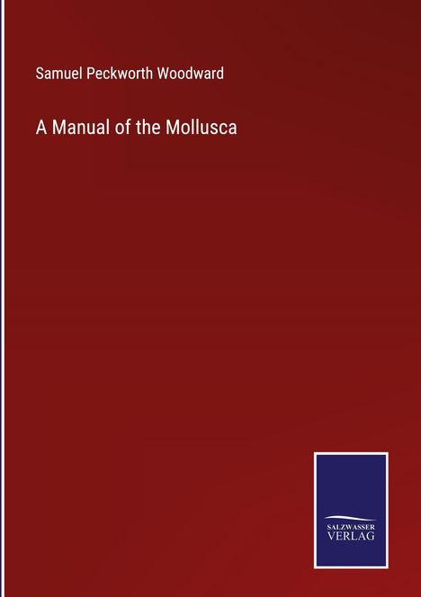 Samuel Peckworth Woodward: A Manual of the Mollusca, Buch