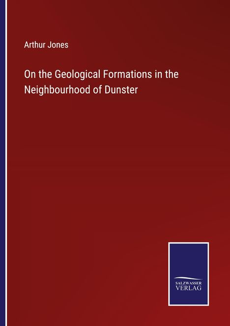 Arthur Jones: On the Geological Formations in the Neighbourhood of Dunster, Buch