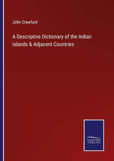 John Crawfurd: A Descriptive Dictionary of the Indian Islands &amp; Adjacent Countries, Buch