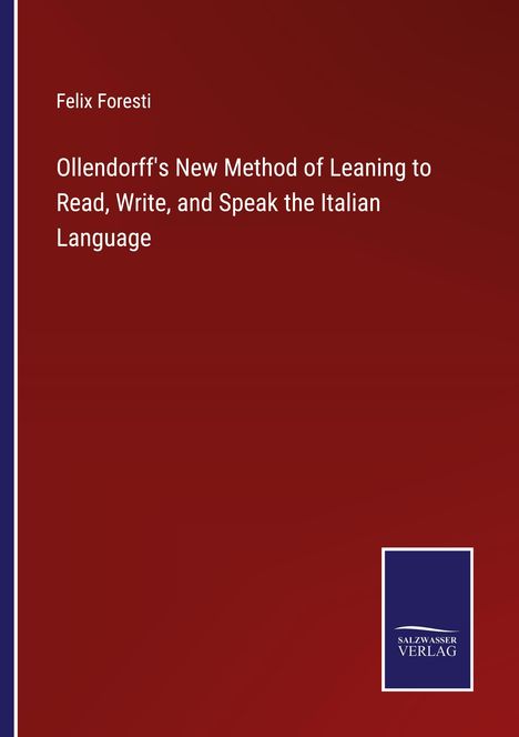 Felix Foresti: Ollendorff's New Method of Leaning to Read, Write, and Speak the Italian Language, Buch