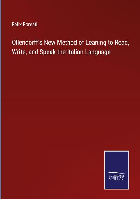 Felix Foresti: Ollendorff's New Method of Leaning to Read, Write, and Speak the Italian Language, Buch