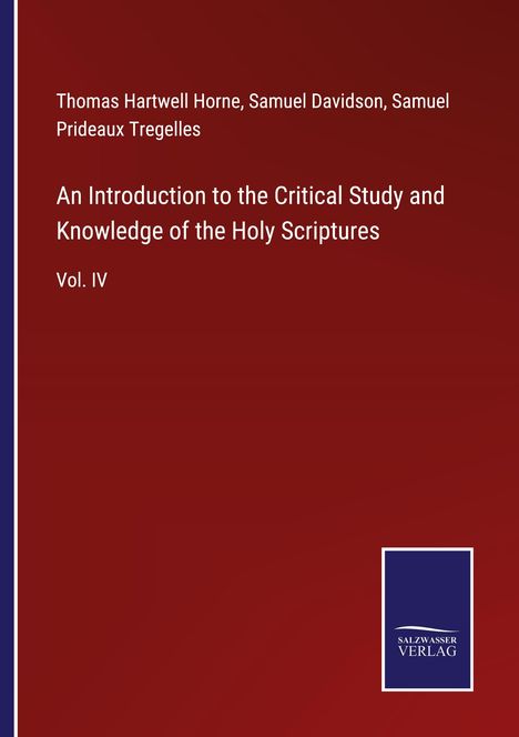 Thomas Hartwell Horne: An Introduction to the Critical Study and Knowledge of the Holy Scriptures, Buch