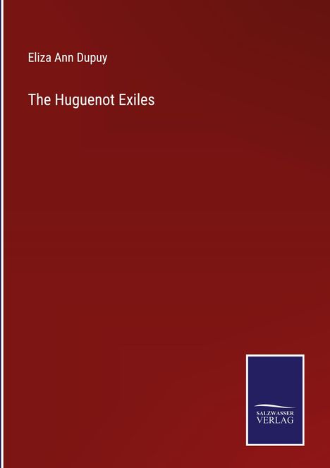 Eliza Ann Dupuy: The Huguenot Exiles, Buch