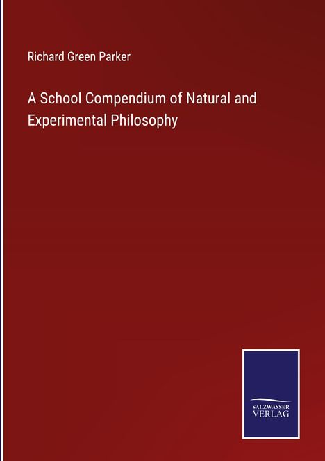 Richard Green Parker: A School Compendium of Natural and Experimental Philosophy, Buch