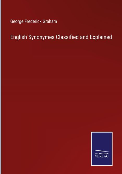 George Frederick Graham: English Synonymes Classified and Explained, Buch