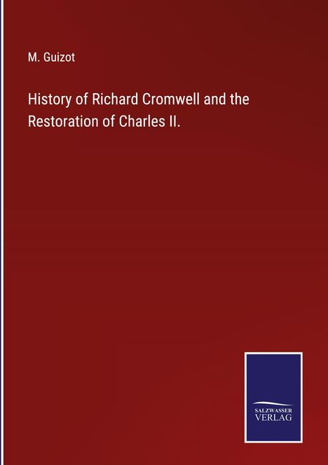 M. Guizot: History of Richard Cromwell and the Restoration of Charles II., Buch