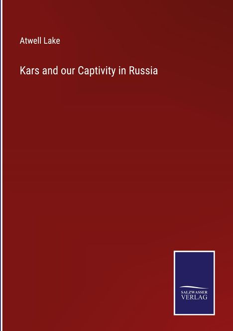 Atwell Lake: Kars and our Captivity in Russia, Buch